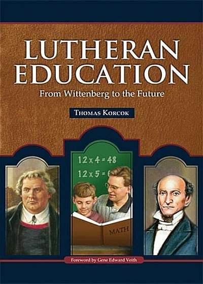 Lutheran Education: From Wittenberg to the Future, Paperback