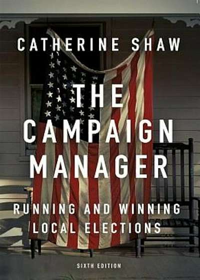 The Campaign Manager: Running and Winning Local Elections, Paperback