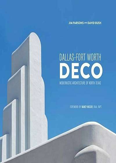 Dfw Deco: Modernistic Architecture of North Texas, Hardcover