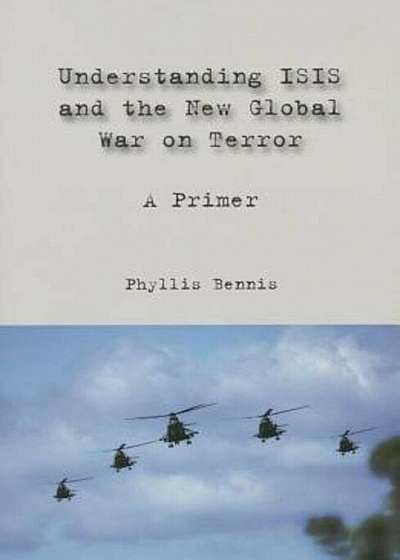 Understanding Isis and the New Global War on Terror: A Primer, Paperback