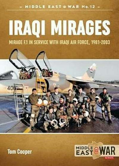 Iraqi Mirages: Mirage F.1 in Service with Iraqi Air Force, 1981-2003, Paperback