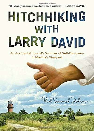 Hitchhiking with Larry David: An Accidental Tourist's Summer of Self-Discovery in Martha's Vineyard, Paperback