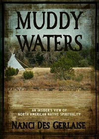 Muddy Waters: An Insider's View of North American Native Spirituality, Paperback
