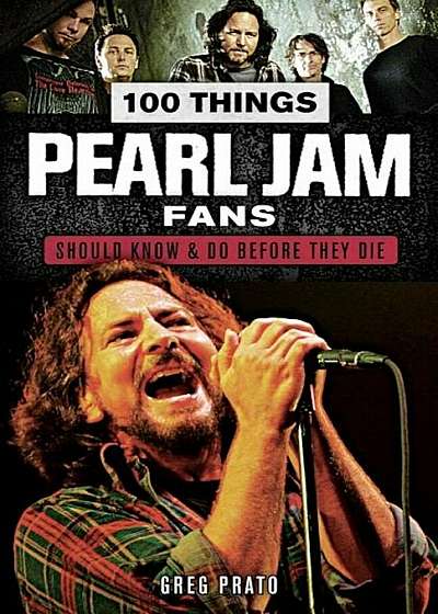 100 Things Pearl Jam Fans Should Know & Do Before They Die, Paperback