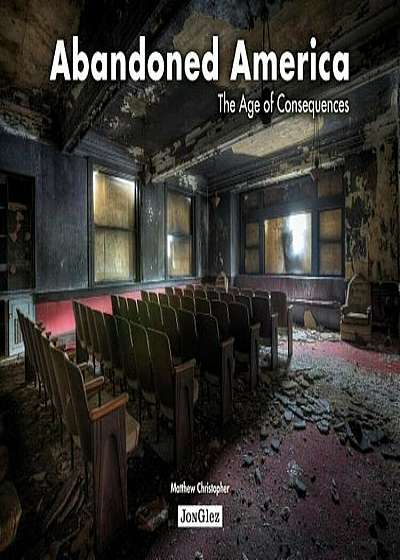 Abandoned America: The Age of Consequences, Hardcover