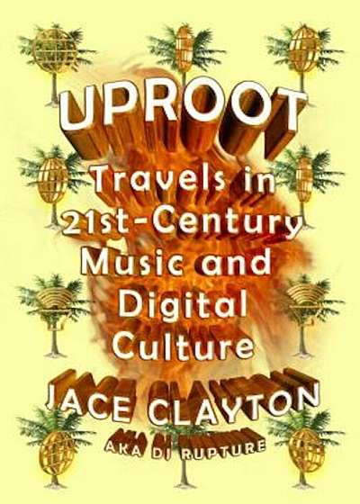 Uproot: Travels in 21st-Century Music and Digital Culture, Paperback