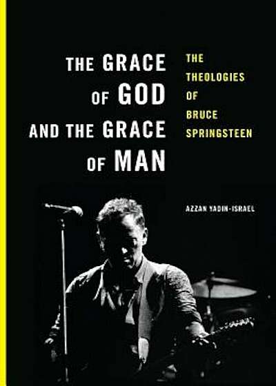 The Grace of God and the Grace of Man: The Theologies of Bruce Springsteen, Paperback