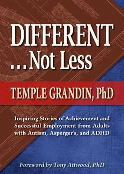 Different... Not Less: Inspiring Stories of Achievement and Successful Employment from Adults with Autism, Asperger's, and ADHD, Paperback