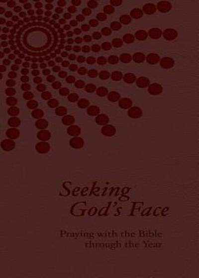 Seeking God's Face: Praying with the Bible Through the Year, Hardcover