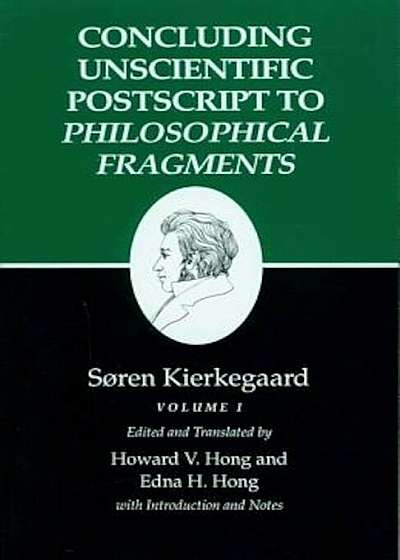 Kierkegaard's Writings, XII, Volume I: Concluding Unscientific PostScript to Philosophical Fragments, Paperback