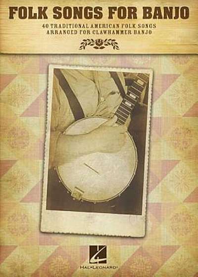 Folk Songs for Banjo: 40 Traditional American Folk Songs Arranged for Clawhammer Banjo, Paperback