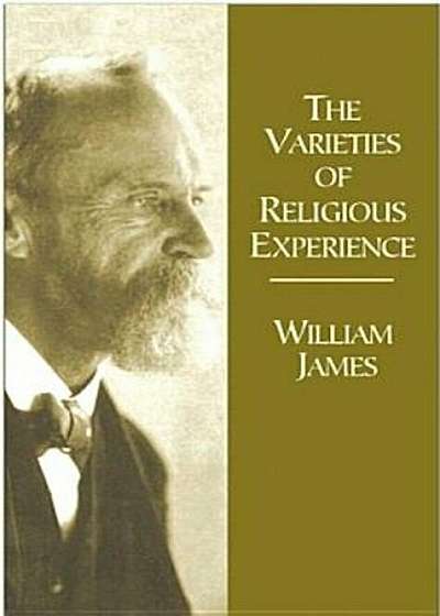 The Varieties of Religious Experience: A Study in Human Nature Being the Gifford Lectures on Natural Religion Delivered at Edinburgh in 1901-1902, Paperback