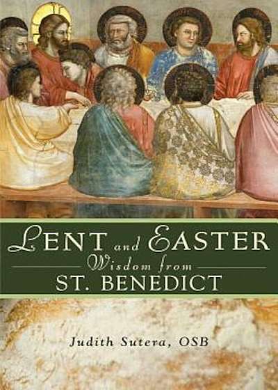 Lent and Easter Wisdom from Saint Benedict: Daily Scripture and Prayers Together with Saint Benedict's Own Words, Paperback