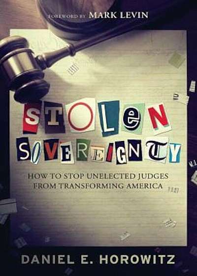Stolen Sovereignty: How to Stop Unelected Judges from Transforming America, Hardcover