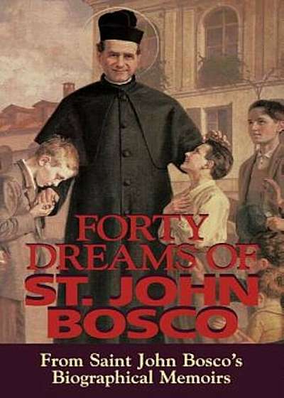 Forty Dreams of St. John Bosco: From St. John Bosco's Biographical Memoirs (Revised), Paperback