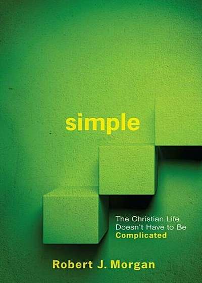 Simple.: The Christian Life Doesn't Have to Be Complicated, Paperback