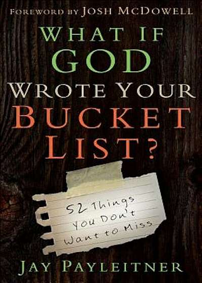 What If God Wrote Your Bucket List': 52 Things You Don't Want to Miss, Paperback
