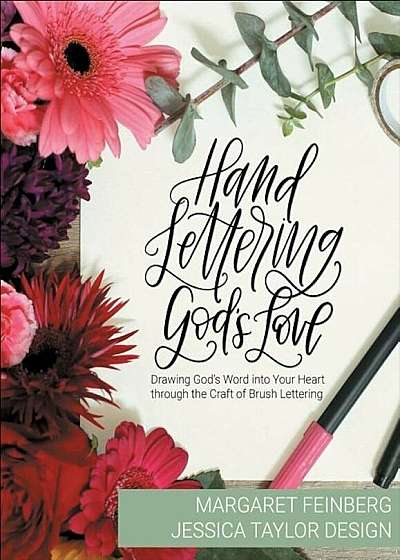 Hand Lettering God's Love: Drawing God's Word Into Your Heart Through the Craft of Brush Lettering, Paperback