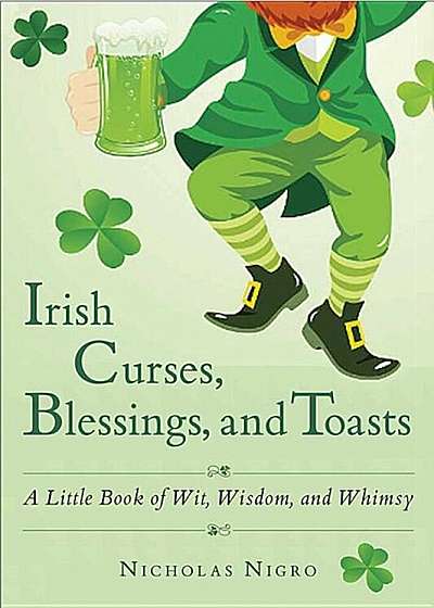 Irish Curses, Blessings, and Toasts: A Little Book of Wit, Wisdom, and Whimsy, Paperback