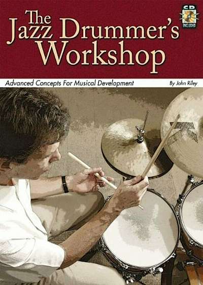 The Jazz Drummer's Workshop: Advanced Concepts for Musical Development, Paperback