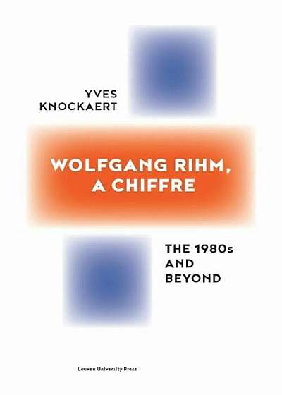 Wolfgang Rihm, a Chiffre: The 1980s and Beyond, Paperback
