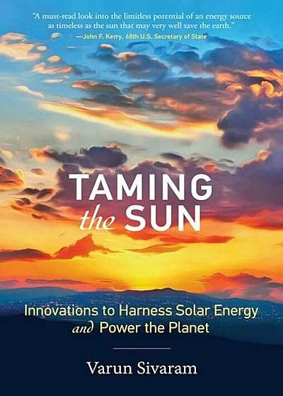 Taming the Sun: Innovations to Harness Solar Energy and Power the Planet, Hardcover