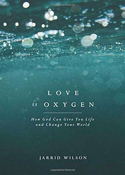 Love Is Oxygen: How God Can Give You Life and Change Your World, Paperback