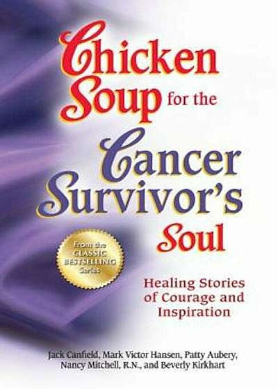 Chicken Soup for the Cancer Survivor's Soul: Healing Stories of Courage and Inspiration, Paperback