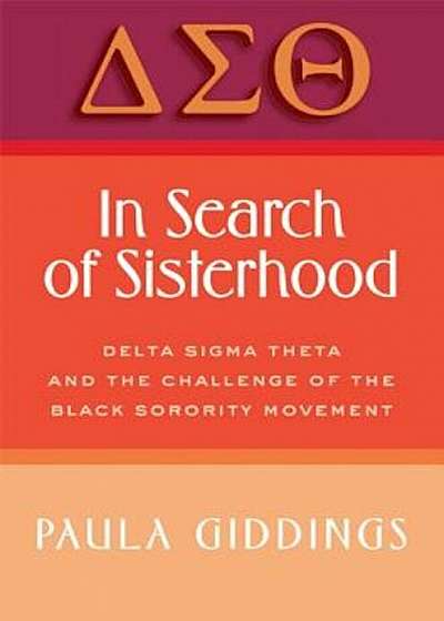 In Search of Sisterhood in Search of Sisterhood: Delta SIGMA Theta and the Challenge of the Black Sorority Modelta SIGMA Theta and the Challenge of th, Paperback