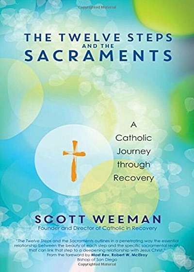 The Twelve Steps and the Sacraments: A Catholic Journey Through Recovery, Paperback