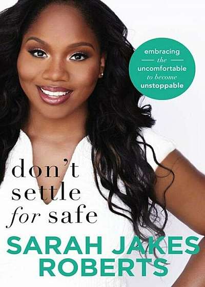 Don't Settle for Safe: Embracing the Uncomfortable to Become Unstoppable, Paperback