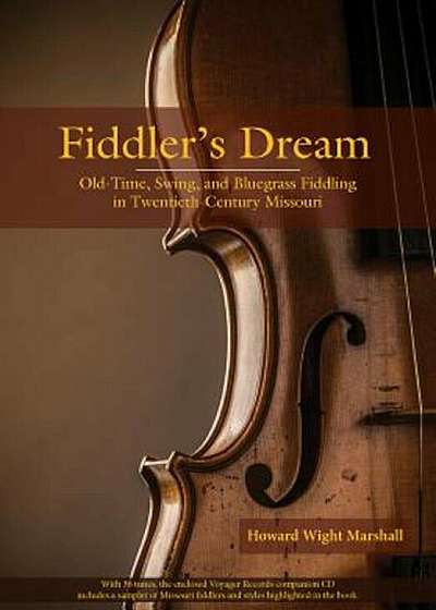Fiddler's Dream: Old-Time, Swing, and Bluegrass Fiddling in Twentieth-Century Missouri, Hardcover
