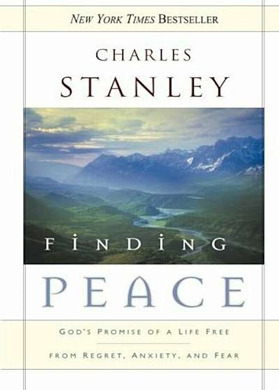 Finding Peace: God's Promise of a Life Free from Regret, Anxiety, and Fear, Paperback