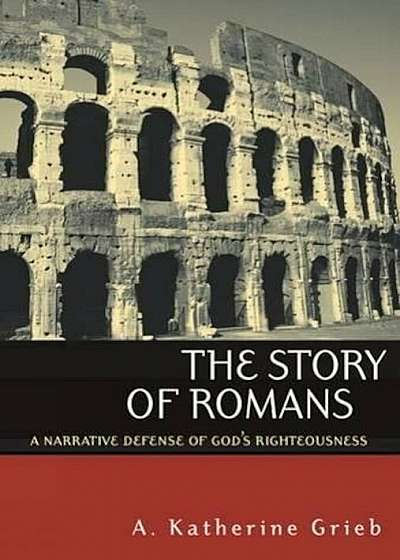 The Story of Romans: A Narrative Defense of God's Righteousness, Paperback