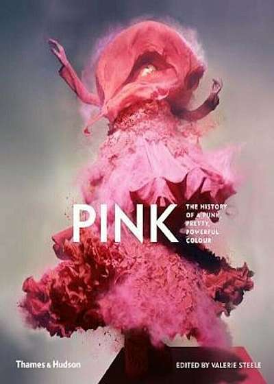Pink: The History of a Punk, Pretty, Powerful Colour, Hardcover
