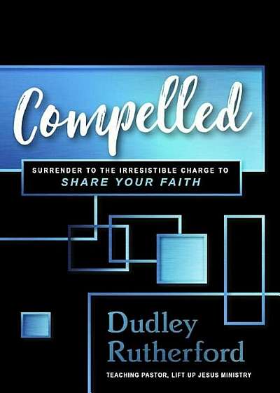 Compelled: The Irresistible Call to Share Your Faith, Paperback