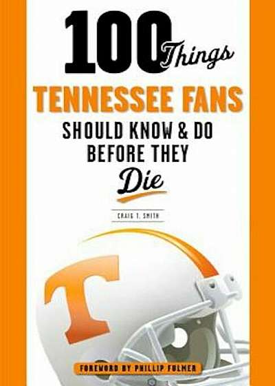 100 Things Tennessee Fans Should Know & Do Before They Die, Paperback