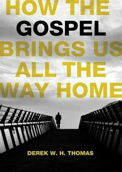 How the Gospel Brings Us All the Way Home, Hardcover