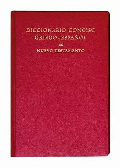 Diccionario Conciso Griego-Espanol del Nuevo Testamento, Hardcover