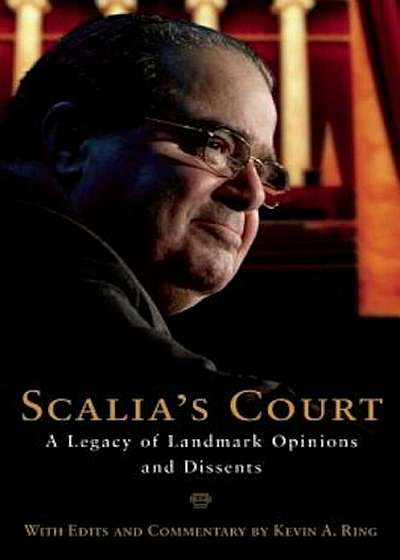 Scalia's Court: A Legacy of Landmark Opinions and Dissents, Hardcover
