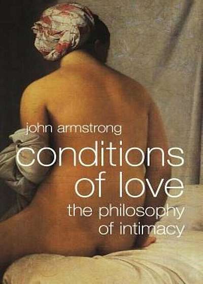 Conditions of Love: The Philosophy of Intimacy, Paperback