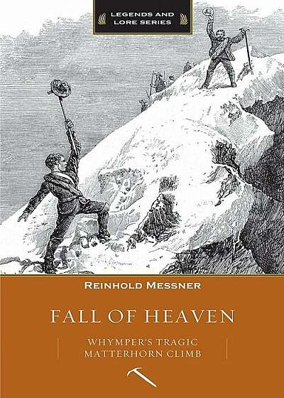 Fall of Heaven: Whymper's Tragic Matterhorn Climb, Paperback