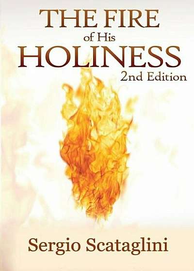 The Fire of His Holiness: Prepare Yourself to Enter Into God's Presence, Paperback