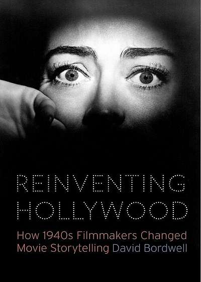 Reinventing Hollywood: How 1940s Filmmakers Changed Movie Storytelling, Hardcover