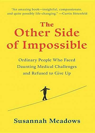 The Other Side of Impossible: Ordinary People Who Faced Daunting Medical Challenges and Refused to Give Up, Paperback