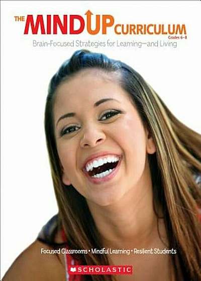 The Mindup Curriculum, Grades 6-8: Brain-Focused Strategies for Learning-And Living, Paperback