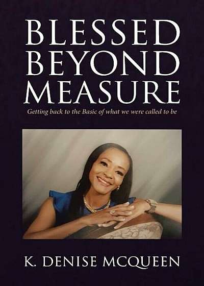 Blessed Beyond Measure: Getting Back to the Basic of What We Were Called to Be, Paperback