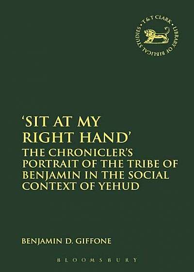 'sit at My Right Hand': The Chronicler's Portrait of the Tribe of Benjamin in the Social Context of Yehud, Paperback