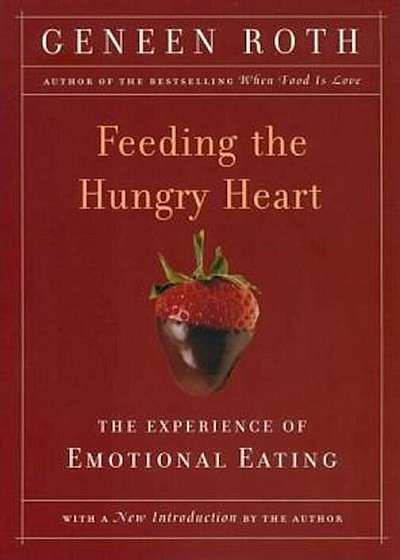 Feeding the Hungry Heart: The Experience of Compulsive Eating, Paperback