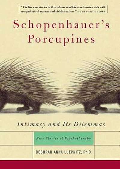 Schopenhauer's Porcupines: Intimacy and Its Dilemmas: Five Stories of Psychotherapy, Paperback